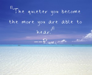 Rumi quote about getting quiet to hear more Rumi quote on Powered by Intuition dot com